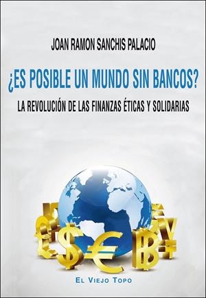 ¿Es posible un mundo sin bancos? | Sanchis Palacio, Joan Ramon | Cooperativa autogestionària