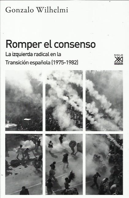 Romper el consenso. La izquierda radical en la Transición (1975-1982) | Wilhelmi Casanova, Gonzalo | Cooperativa autogestionària