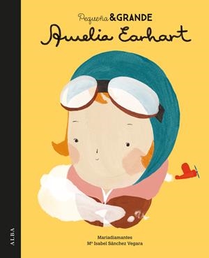Pequeña & grande Amelia Earhart | Sánchez Vegara, Maria Isabel | Cooperativa autogestionària