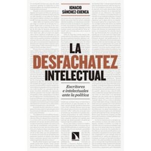 La desfachatez intelectual | Sánchez-Cuenca, Ignacio | Cooperativa autogestionària
