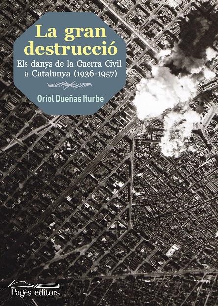 La gran destrucció | Dueñas Iturbe, Oriol