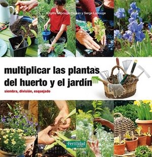 Multiplicar las plantas del huerto y el jardín | Lapouge-Déjean, Brigitte/Lapouge, Serge