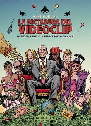 La dictadura del videoclip | Illescas, Jon E. | Cooperativa autogestionària