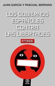 Los gobiernos españoles contra las libertades | García Mollá, Juan/Serrano Jiménez, Pascual