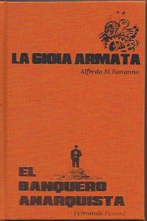 La gioia armata / El banquero anarquista | Bonanno, Alfredo M. / Pessoa, Fernando | Cooperativa autogestionària