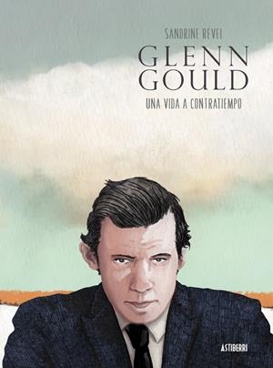 Glenn Gould. Una vida a contratiempo | Revel, Sandrine