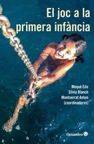 El joc a la primera infància | Edo i Basté, Maria Mercè/Blanch Gelabert, Sílvia/Anton i Rosera, Montserrat | Cooperativa autogestionària