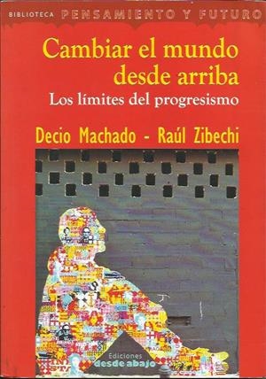 Cambiar el mundo desde arriba | Machado, Decio / Zibechi, Raúl | Cooperativa autogestionària