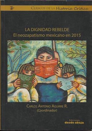 La dignidad rebelde | Aguirre Rojas, Carlos Antonio | Cooperativa autogestionària