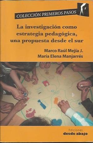 La investigación como estrategia pedagógica, una propuesta desde el sur | Manjarrés, María Elena / Mejía J., Marco Raúl | Cooperativa autogestionària