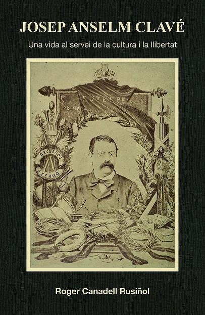 Josep Anselm Clavé. Una vida al servei de la cultura i la llibertat | Canadell Rusiñol, Roger