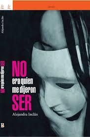 No era quien me dijeron ser | Alejandra Inclán
