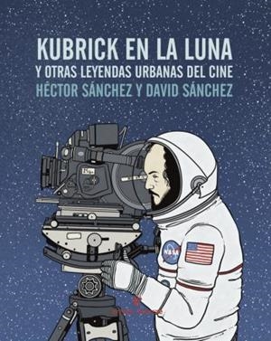 Kubrick en la luna | Sánchez Moro, Héctor
