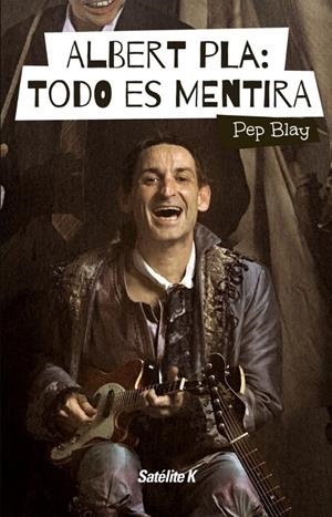 Albert Pla: Todo es mentira | Pep Blay | Cooperativa autogestionària