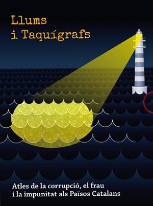 Llums i taquígrafs. Atles de la corrupció, el frau i la impunitat als Països Catalans | D.D.A.A | Cooperativa autogestionària