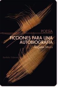 Ficciones para una autobiografía | Mora, Ángeles | Cooperativa autogestionària