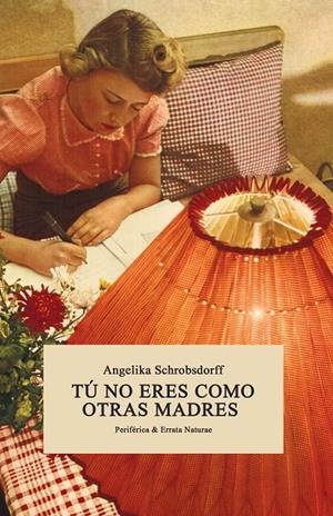 Tú no eres como otras madres | Schrobsdorff, Angelika | Cooperativa autogestionària