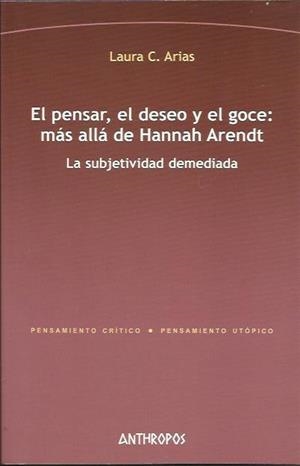 El pensar, el deseo y el goce: más allá de Hannah Arendt | Arias, Laura C.