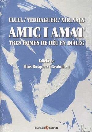 Amic i amat. Tres homes de Déu en diàleg | Llull, Ramon/Verdaguer, Jacint/Xirinacs, Lluís Maria | Cooperativa autogestionària
