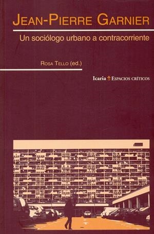 Jean-Pierre Garnier. Un sociólogo urbano a contracorriente | Tello, Rosa (ed) | Cooperativa autogestionària