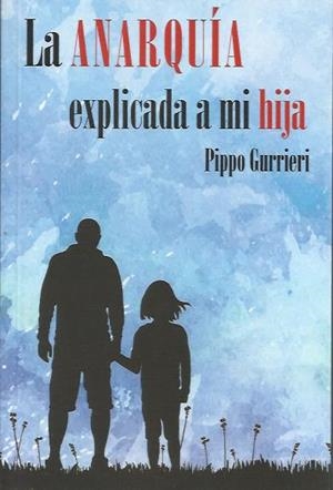 La anarquía explicada a mi hija | Gurrieri, Pippo | Cooperativa autogestionària