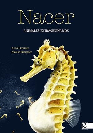Nacer. Animales extraordinarios | Gutiérrez, Xulio/Fernández, Nicolás