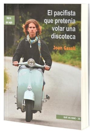 El pacifista que pretenia volar una discoteca | Gasull, Joan | Cooperativa autogestionària