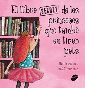 El llibre secret de les princeses que també es tiren pets | Brenman, Ilan | Cooperativa autogestionària