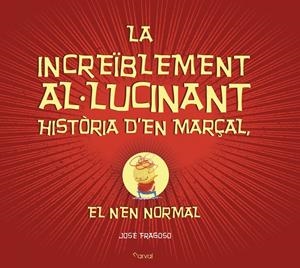 La increïblement al·lucinant història d'en Marçal, el nen normal | Fragoso, José | Cooperativa autogestionària