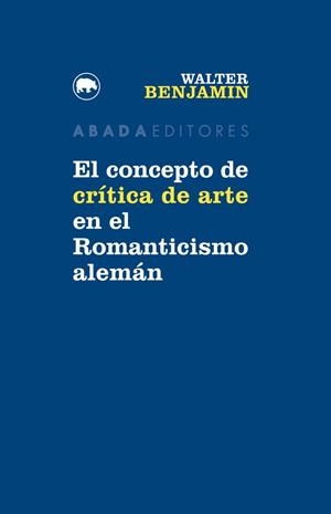 El concepto de crítica de arte en el Romanticismo alemán | Benjamin, Walter | Cooperativa autogestionària