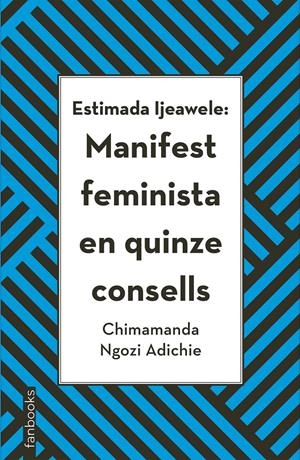 Estimada Ijeawele: Manifest feminista en quinze consells | Ngozi Adichie, Chimamanda