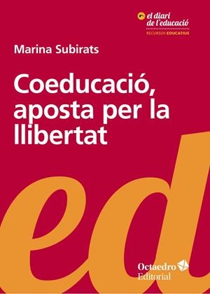 Coeducació, aposta per la llibertat | Subirats Martori, Marina | Cooperativa autogestionària