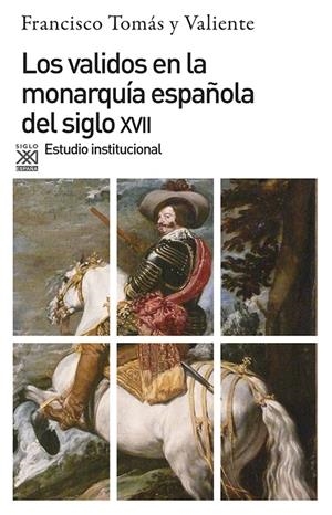 Los validos en la monarquía del siglo XVII | Tomás y Valiente, Francisco | Cooperativa autogestionària