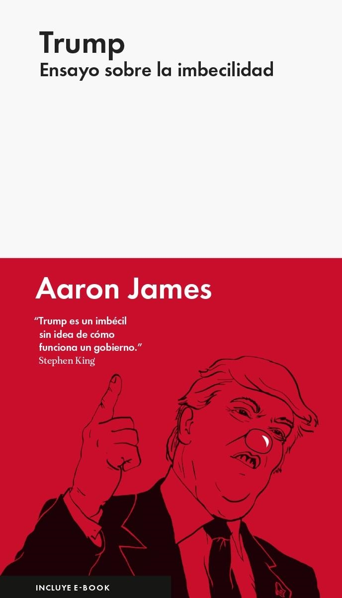 Trump: ensayo sobre la imbecilidad | James , Aaron
