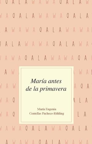 María antes de la primavera | Centellas Pacheco-Rühling, María Eugenia | Cooperativa autogestionària