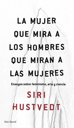 La mujer que mira a los hombres que miran a las mujeres | Siri Hustvedt | Cooperativa autogestionària