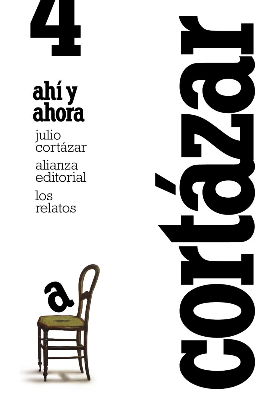 Los relatos. 4. Ahí y ahora | Cortázar, Julio | Cooperativa autogestionària