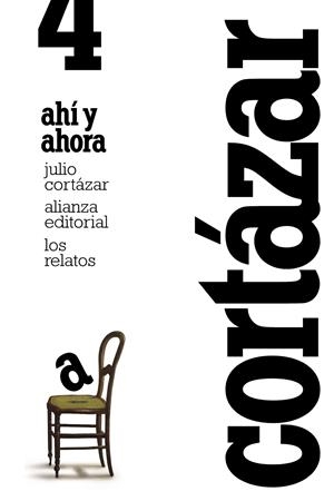 Los relatos. 4. Ahí y ahora | Cortázar, Julio | Cooperativa autogestionària