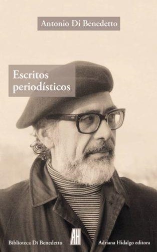 ESCRITOS PERIODISTICOS 1943-1986 | Di Benedetto. Antonio | Cooperativa autogestionària