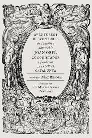 Aventures i desventures de l'insòlit i admirable Joan Orpí, conquistador i funda | Besora Mascarella, Max | Cooperativa autogestionària