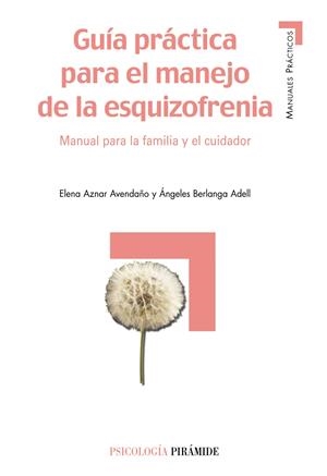 Guía práctica para el manejo de la esquizofrenia | Aznar Avendaño, Elena/Berlanga Adell, Ángeles