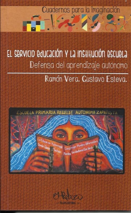 El servicio educación y la institución escuela | Vera, Ramón; Esteva, Gustavo | Cooperativa autogestionària