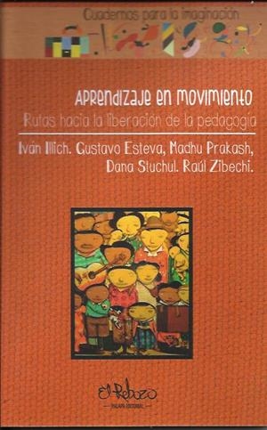 Aprendizaje en movimiento | Illich, Iván; Esteva, Gustavo; Prakash, madhu; Stuchul, Dana; Zibechi, Raúl | Cooperativa autogestionària