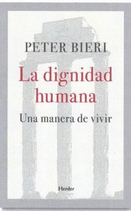 La dignidad humana | Bieri, Peter | Cooperativa autogestionària