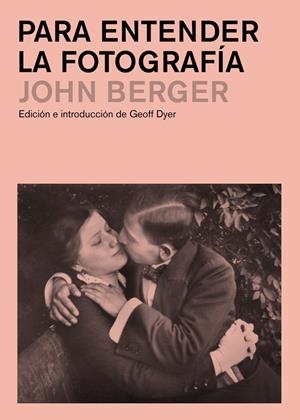 Para entender la fotografía | Berger, John | Cooperativa autogestionària