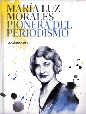 María Luz Morales pionera del periodismo | Cabré, Maria Ángeles | Cooperativa autogestionària