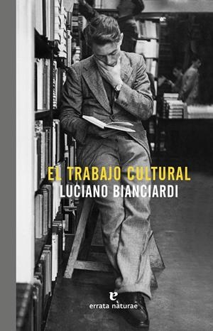El trabajo cultural | Bianciardi, Luciano | Cooperativa autogestionària