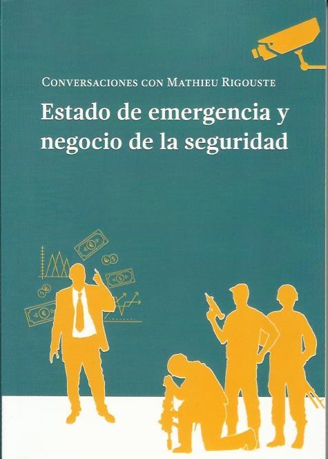 Estado de emergencia y negocio de la seguridad | Rigouste, Mathieu | Cooperativa autogestionària