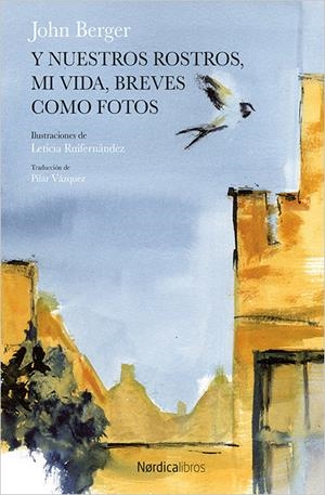 Y nuestros rostros, mi vida, breves como fotos | Berger, John/Ruifernández, Leticia | Cooperativa autogestionària