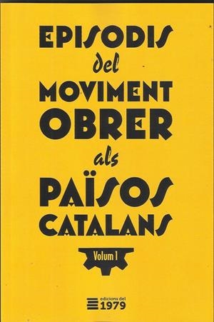 Episodis del moviment obrer dels Països Catalans / 1 | Bartrolich Ocell, Joan/Blanc Lacreu, Alex/Xavier, Diez/Giralt i Anales, Agustí/González Ayala, Migue | Cooperativa autogestionària
